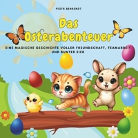 Das Osterabenteuer: Eine magische Geschichte voller Freundschaft, Teamarbeit und bunter Eier (German Edition) B0DYXZQB66 Book Cover