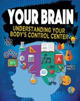 Your Brain: Understanding Your Body's Control Center 0778735095 Book Cover