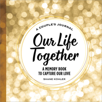 A Couple's Journal: Our Life Together: A Memory Book to Capture Our Love 1685392695 Book Cover