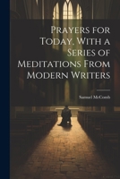 Prayers for Today, With a Series of Meditations From Modern Writers 1021198986 Book Cover