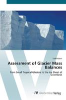 Assessment of Glacier Mass Balances from Small Tropical Glaciers to the Ice Sheet of Greenland 3836439107 Book Cover