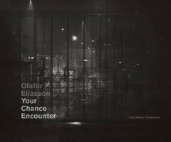 Olafur Eliasson: Your Chance Encounter 3037782110 Book Cover