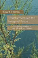 Transformed Into the Image of Jesus: A Discipleship Workbook to Help You Grow as a Christian B0G23MYLPZ Book Cover