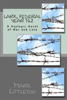 Lark, Federal Year 142: A Dystopic Novel of War and Love 1482086646 Book Cover