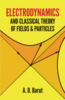 Electrodynamics and Classical Theory of Fields and Particles 0486640388 Book Cover