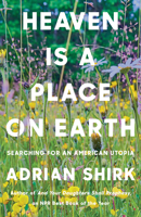 Heaven Is a Place on Earth: Searching for an American Utopia 1640093303 Book Cover