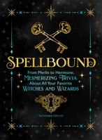 Spellbound: From Merlin to Hermione, Mesmerizing Trivia About All Your Favorite Witches and Wizards 1250323940 Book Cover