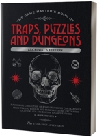 The Game Master's Book of Traps, Puzzles and Dungeons Archivist's Edition: A punishing collection of bone-crunching contraptions, brain-teasing ... RPG adventures (The Game Master Series) 1964487897 Book Cover