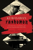 Kurosawa's Rashomon: A Vanished City, a Lost Brother, and the Voice Inside His Iconic Films 1681775638 Book Cover