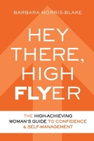 Hey There, High Flyer: A High-Achieving Woman’s Guide to Confidence and Self-Management 1998754626 Book Cover