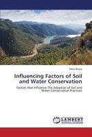 Influencing Factors of Soil and Water Conservation: Factors that Influence The Adoption of Soil and Water Conservation Practices 3659438421 Book Cover