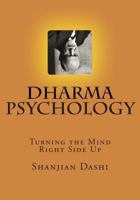 Dharma Psychology: Turning the Mind Right Side Up 1467977462 Book Cover