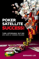 Poker Satellite Success!: Turn Affordable Buy-Ins Into Shots at Winning Millions! 1912862158 Book Cover