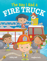 The Day I Had a Fire Truck (The Day I Had, 3) 1960616196 Book Cover