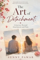 The Art of Detachment: A Journey Beyond Attachment and Pain B0G39PQ2PW Book Cover