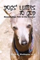 DOGS' LETTERS TO GOD: Rescued Dogs Talk to the Creator 1410790207 Book Cover