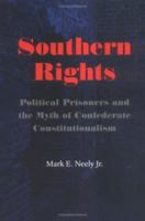 Southern Rights: Political Prisoners and the Myth of Confederate Constitutionalism (Nation Divided: New Studies in Civil War History) 0813918944 Book Cover