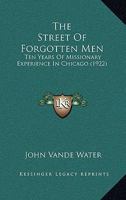 The Street Of Forgotten Men: Ten Years Of Missionary Experience In Chicago 1378152662 Book Cover