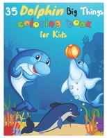 35 Dolphin Big Things Coloring Book for Kids: Dolphin Coloring Book for kids. 35 Dragons Designs B09HG6KKLK Book Cover