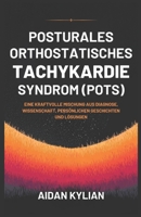 Posturales orthostatisches Tachykardie-Syndrom (Pots): Eine kraftvolle Mischung aus Diagnose, Wissenschaft, persönlichen Geschichten und Lösungen (German Edition) B0DZV5RTMF Book Cover