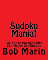 Sudoku Mania!: For Those Puzzlers Who Can Never Get Enough 1470139332 Book Cover