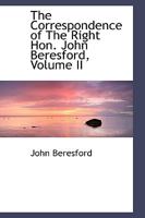 The Correspondence of the Right Hon. John Beresford, Volume II 1018910964 Book Cover