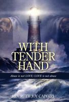 With Tender Hand: Abuse Is Not Love / Love Is Not Abuse 1449718167 Book Cover