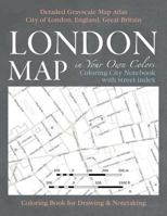 London Map in Your Own Colors - Coloring City Notebook with Street Index - Detailed Grayscale Map Atlas City of London, England, Great Britain ... & Art Therapy Coloring Books for Grown-Ups) 1975738918 Book Cover
