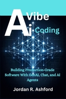 AI Vibe Coding: Building Production-Grade Software With GenAI, Chat, and AI Agents B0H2JKD7JX Book Cover