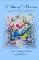 A Pathway To Dreams: A Collaborative Poetry Collection 1951053362 Book Cover