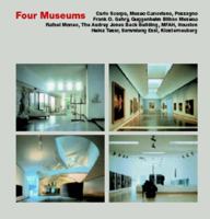 Four Museums: Carlo Scarpa: Museo Canoviano,  Possagnos Frank O. Gehry: Guggenheim Bilbao Museum,  Rafael Moneo: The Audrey Jones Beck Building,  Museum ...  Heinz Tesar: Dammlung Essl,  Klosterneubur 3930698684 Book Cover