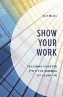 Show Your Work: Teaching Smarter with the Science of Learning B0G123VJV8 Book Cover