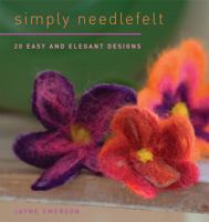 Simply Needlefelt: 20 Easy and Elegant Designs 159668108X Book Cover