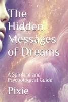 The Hidden Messages of Dreams: A Spiritual and Psychological Guide B0DWKP7NVT Book Cover