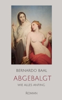abgebalgt: wie alles anfing (German Edition) 3769300718 Book Cover