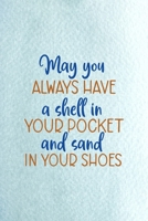 May You Always Have A Shell In Your Pocket And Sand In Your Shoes: All Purpose 6x9 Blank Lined Notebook Journal Way Better Than A Card Trendy Unique Gift Blue Ocean Sand 1711396303 Book Cover