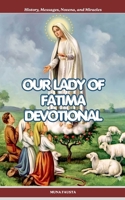 OUR LADY OF FATIMA DEVOTIONAL: History, Messages, Novena, and Miracles B0GY417R4S Book Cover