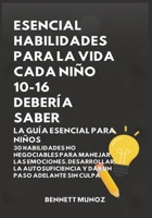 Esencial Habilidades Para La Vida Cada Niño 10-16 Debería Saber: La Guía Esencial para Niños: 30 Habilidades No Negociables para Manejar las ... Para Adolescentes y Niños) (Spanish Edition) B0GWQ24V96 Book Cover