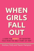 When Girls Fall Out: A guide for parents of daughters told from the girls' point of view 1399901087 Book Cover