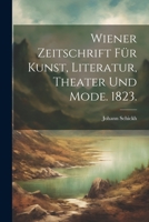 Wiener Zeitschrift für Kunst, Literatur, Theater und Mode. 1823. 102240413X Book Cover