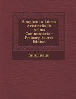 Simplicii in Libros Aristotelis de Anima Commentaria 1016958420 Book Cover