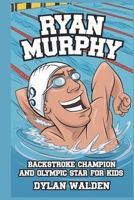 Ryan Murphy: Backstroke Champion and Olympic Star for Kids B0DST466NJ Book Cover