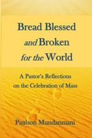 Bread Blessed and Broken for the World: A Pastor's Reflections on the Celebration of Mass 1790779022 Book Cover