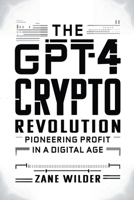 The GPT-4 Crypto Revolution: Pioneering Profit in a Digital Age B0CWPR51TM Book Cover