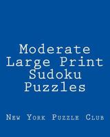 Moderate Large Print Sudoku Puzzles: Sudoku Puzzles From The Archives of The New York Puzzle Club 1477512616 Book Cover