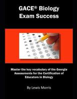 GACE Biology Exam Success: Master the key vocabulary of the Georgia Assessments for the Certification of Educators in Biology 1792161727 Book Cover