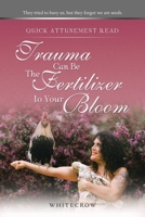 Quick Attunement Read--Trauma Can Be The Fertilizer to Your Bloom: They tried to bury us, but they forgot we are seeds. 166325320X Book Cover