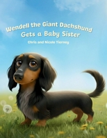 Wendell The Giant Dachshund Gets a Baby Sister B0G3NWBPNC Book Cover