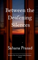 Between the Deafening Silences The musings of a girl whose muse is the world. B0GG5N2XMC Book Cover