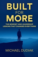 Built For More: The Mindset And Leadership Lessons That Changed Everything B0FR1NLBF3 Book Cover